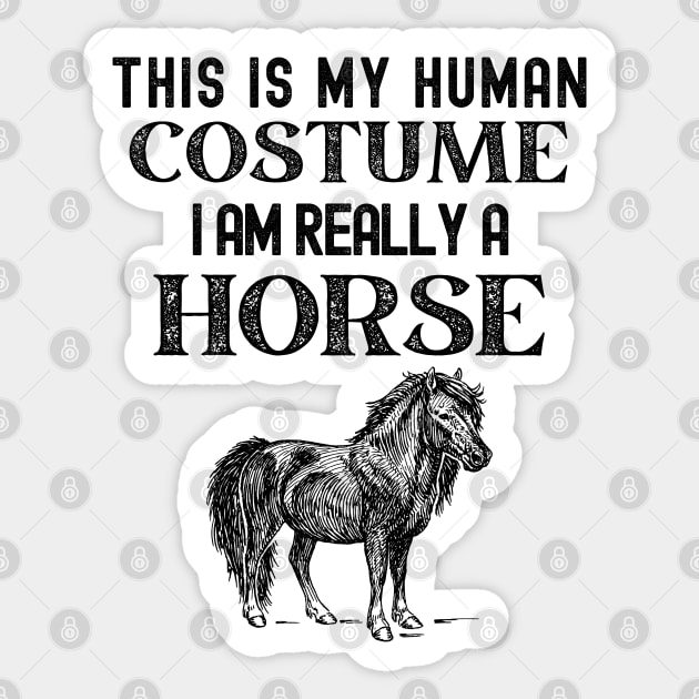 This is my Human Costume I am Really a Horse Sticker by Souls.Print